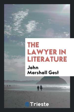 The Lawyer in Literature de John Marshall Gest