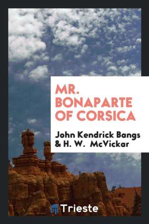 Mr. Bonaparte of Corsica de John Kendrick Bangs