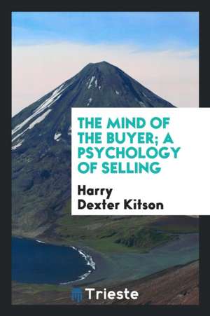 The Mind of the Buyer; A Psychology of Selling de Harry D. Kitson