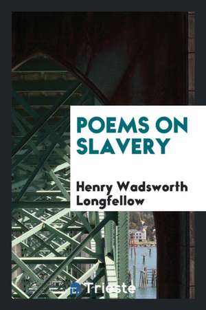 Poems on Slavery de Henry Wadsworth Longfellow