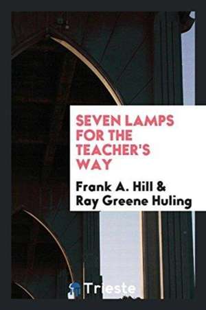 Seven Lamps for the Teacher's Way de Frank A. Hill