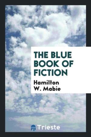 The Blue Book of Fiction de Hamilton W. Mabie