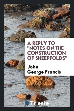 A Reply to Notes on the Construction of Sheepfolds de John George Francis