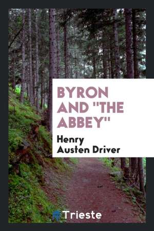 Byron and the Abbey de Henry Austen Driver