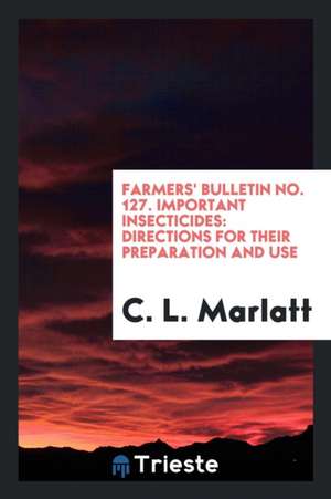 Important Insecticides: Directions for Their Preparation and Use de C. L. Marlatt