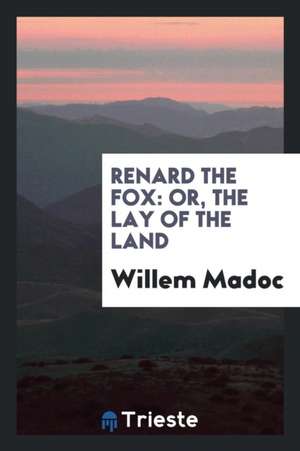 Renard the Fox: Or, the Lay of the Land de Francis A. Wood