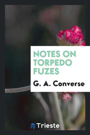 Notes on Torpedo Fuzes de G. A. Converse