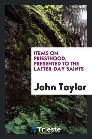 Items on Priesthood, Presented to the Latter-Day Saints de John Taylor