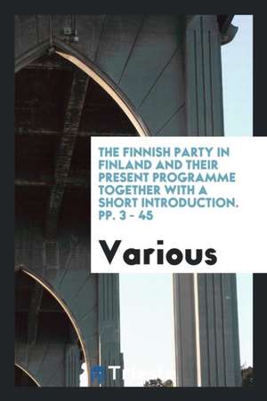 The Finnish Party in Finland and Their Present Programme de Various