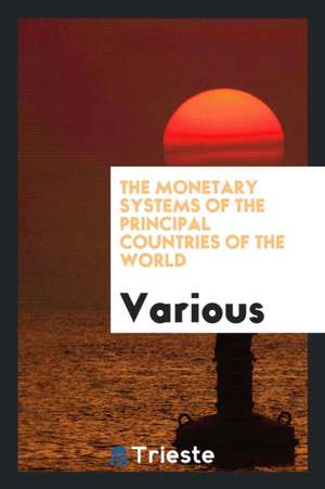 The Monetary Systems of the Principal Countries of the World de Various