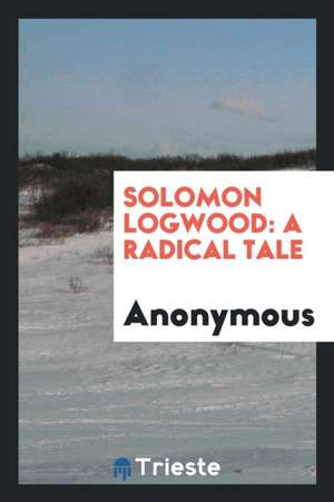 Solomon Logwood: A Radical Tale de Anonymous