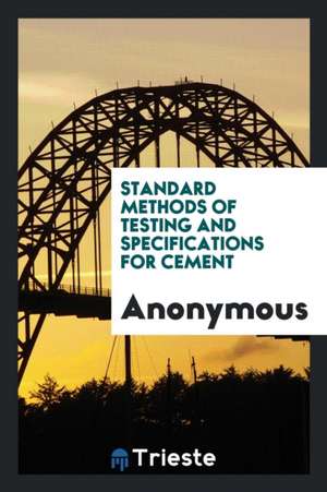 Standard Methods of Testing and Specifications for Cement de Anonymous