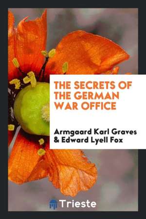 The Secret of the German War Office de Armgaard Karl Graves