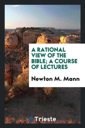 A Rational View of the Bible de Newton M. Mann