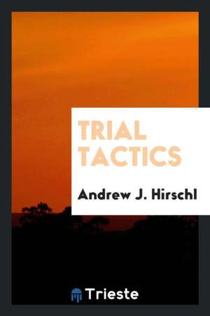 Trial Tactics de Andrew J. Hirschl