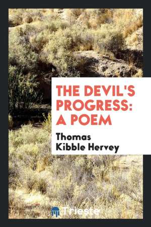 The Devil's Progress: A Poem de Thomas Kibble Hervey