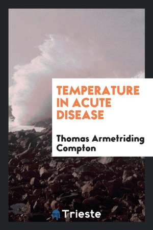 Temperature in Acute Disease de Thomas Armetriding Compton