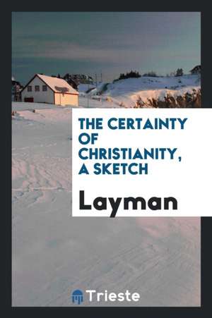 The Certainty of Christianity, a Sketch de Layman