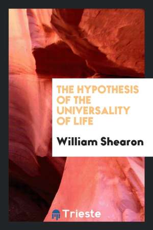 The Hypothesis of the Universality of Life de William Shearon