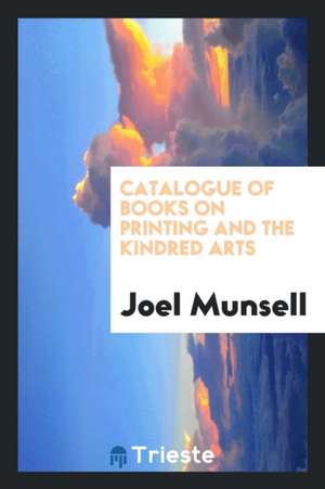 Catalogue of Books on Printing and the Kindred Arts de Joel Munsell