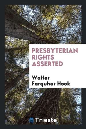 Presbyterian Rights Asserted de Walter Farquhar Hook