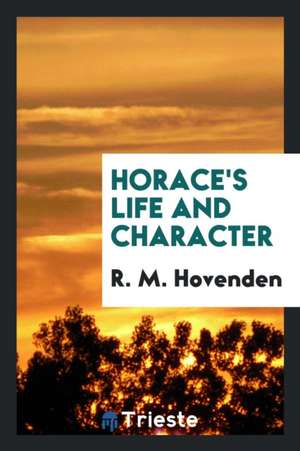 Horace's Life and Character de R. M. Hovenden