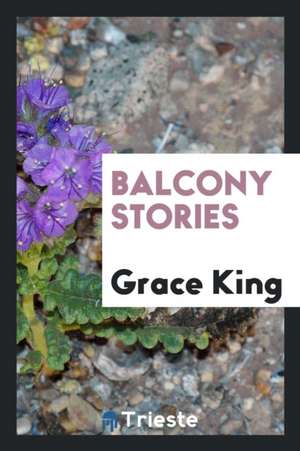 Balcony Stories de Grace Elizabeth King