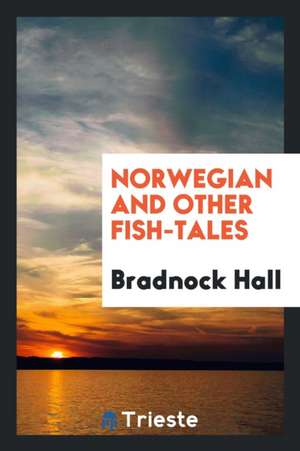 Norwegian and Other Fish-Tales de Bradnock Hall