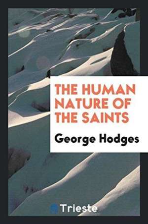 The Human Nature of the Saints de George Hodges