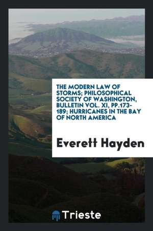 The Modern Law of Storms; Philosophical Society of Washington, Bulletin Vol. XI, Pp.173- 189; Hurricanes in the Bay of North America de Everett Hayden