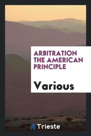 Arbitration the American Principle de Various