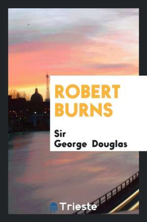 Robert Burns de Sir George Douglas