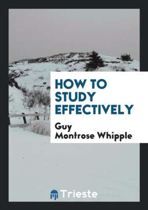 How to Study Effectively de Guy Montrose Whipple