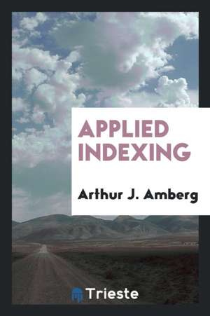 Applied Indexing de Arthur J. Amberg