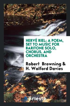 Hervé Riel; A Poem, Set to Music for Baritone Solo, Chorus, and Orchestra de Robert Browning