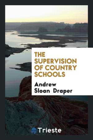 The Supervision of Country Schools de Andrew Sloan Draper