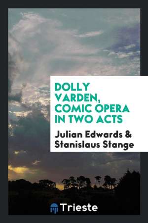 Dolly Varden, Comic Opera in Two Acts de Julian Edwards