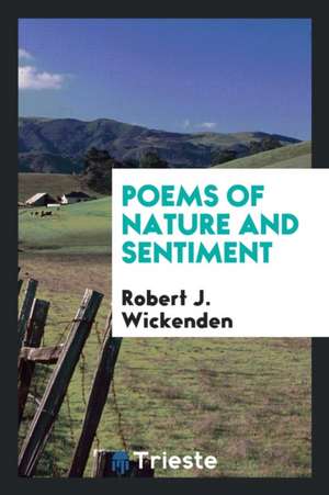 Poems of Nature and Sentiment de Robert J. Wickenden