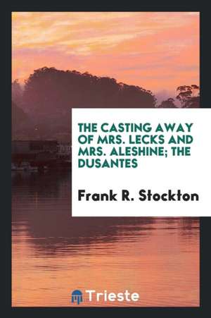 The Casting Away of Mrs. Lecks and Mrs. Aleshine de Frank R. Stockton