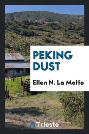 Peking Dust de Ellen N. La Motte