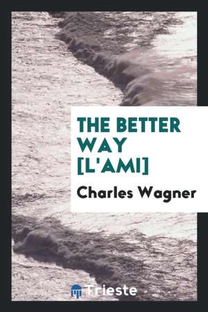 The Better Way [l'ami] de Charles Wagner