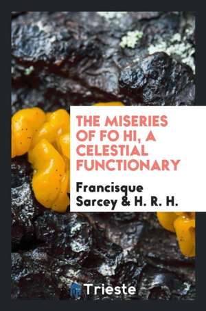 The Miseries of Fo Hi, a Celestial Functionary de Francisque Sarcey