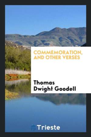 Commemoration, and Other Verses de Thomas Dwight Goodell