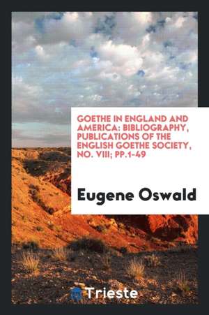 Goethe in England and America: Bibliograhy de Eugene Oswald