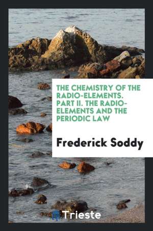 The Chemistry of the Radio-Elements de Frederick Soddy