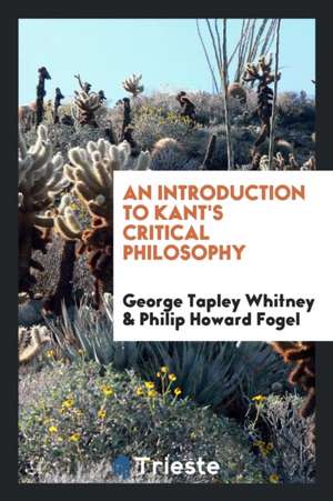 An Introduction to Kant's Critical Philosophy de George Tapley Whitney