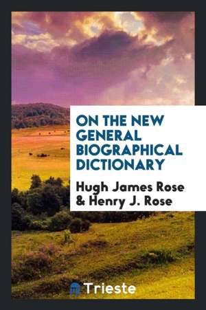 On the New General Biographical Dictionary de Hugh James Rose