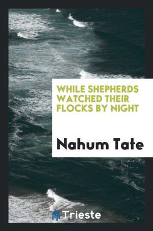 While Shepherds Watched Their Flocks by Night de Nahum Tate