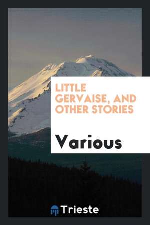 Little Gervaise, and Other Stories de Various