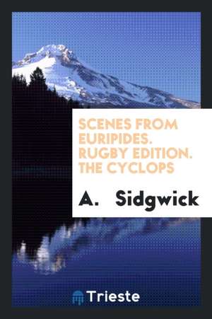 Scenes from Euripides. Rugby Edition. the Cyclops de A. Sidgwick